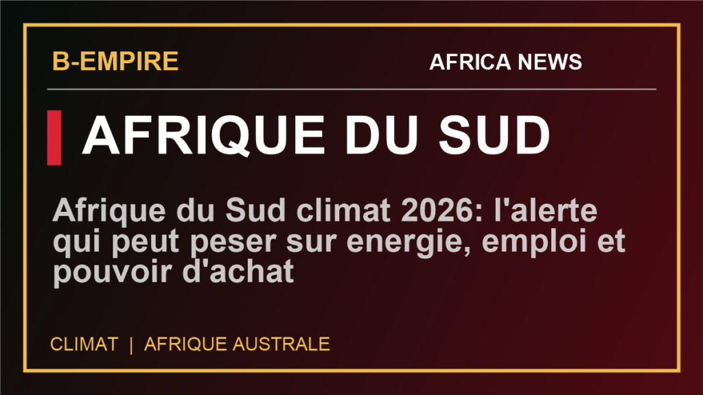 Afrique du Sud climat 2026: l'alerte qui peut peser sur energie, emploi et pouvoir d'achat