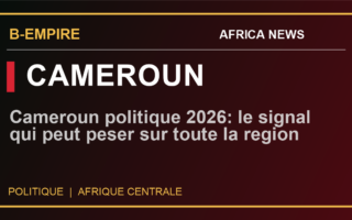 Cameroun politique 2026: le signal qui peut peser sur toute la region