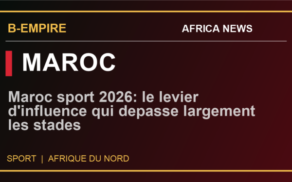 Maroc sport 2026: le levier d'influence qui depasse largement les stades