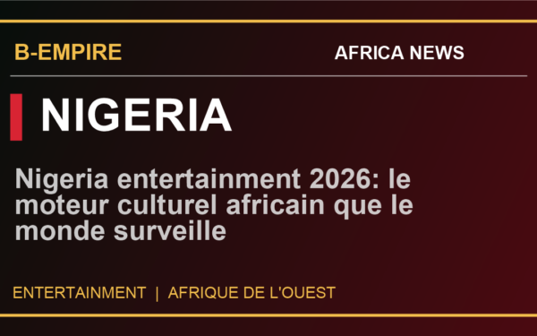Nigeria entertainment 2026: le moteur culturel africain que le monde surveille