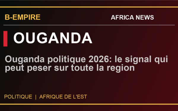 Ouganda politique 2026: le signal qui peut peser sur toute la region