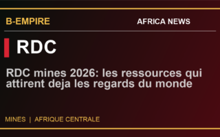 RDC mines 2026: les ressources qui attirent deja les regards du monde