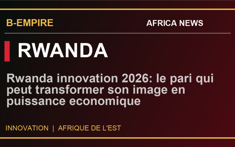 Rwanda innovation 2026: le pari qui peut transformer son image en puissance economique