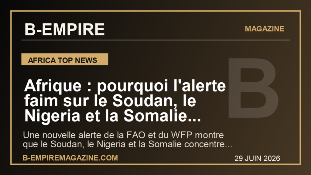 Afrique : pourquoi l'alerte faim sur le Soudan, le Nigeria et la Somalie devient l'un des signaux les plus graves de 2026