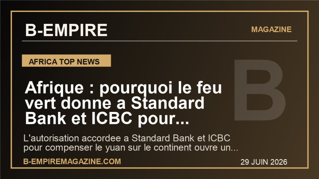 Afrique : pourquoi le feu vert donne a Standard Bank et ICBC pour compenser le yuan peut changer le commerce de 19 pays