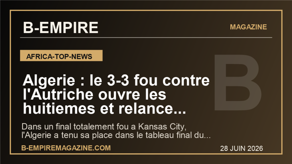 Algerie : le 3-3 fou contre l'Autriche ouvre les huitiemes et relance l'ambition africaine au Mondial 2026