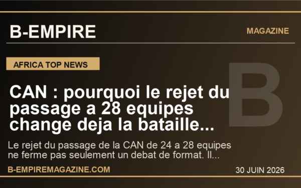 CAN : pourquoi le rejet du passage a 28 equipes change deja la bataille pour 2027 et 2028 en Afrique