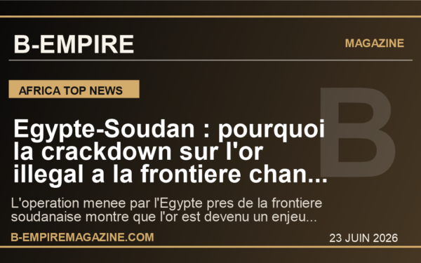 Egypte-Soudan : pourquoi la crackdown sur l'or illegal a la frontiere change deja l'equation regionale