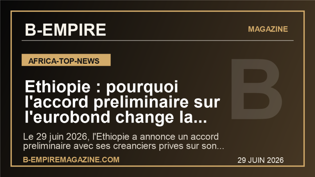 Ethiopie : pourquoi l'accord preliminaire sur l'eurobond change la nouvelle carte de la dette africaine