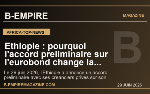 Ethiopie : pourquoi l'accord preliminaire sur l'eurobond change la nouvelle carte de la dette africaine