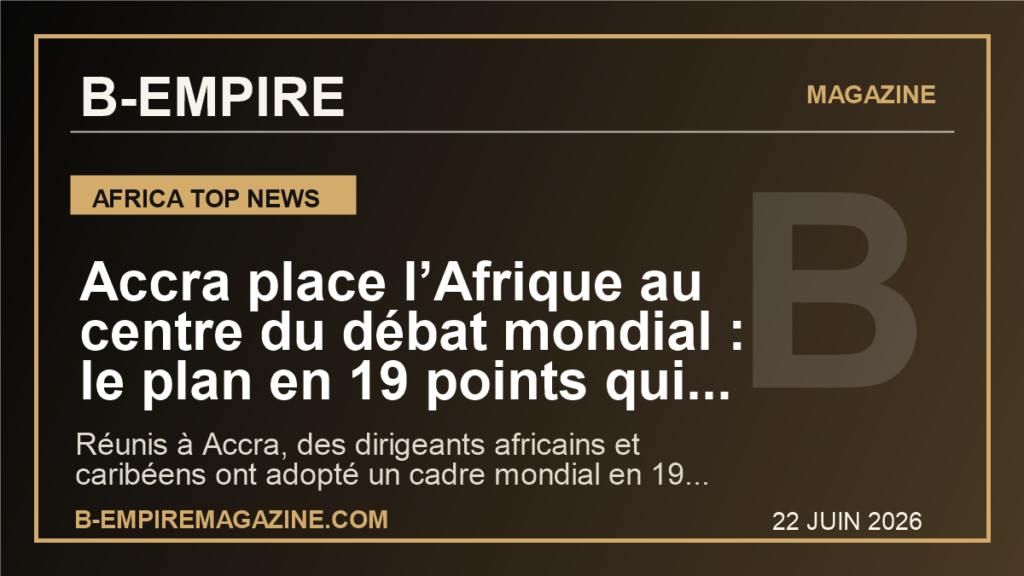 Accra place l’Afrique au centre du débat mondial : le plan en 19 points qui change la bataille des réparations