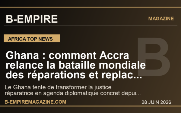 Ghana : comment Accra relance la bataille mondiale des réparations et replace l’Afrique au centre du jeu