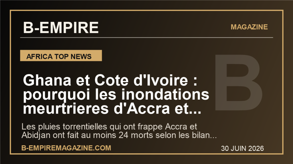 Ghana et Cote d'Ivoire : pourquoi les inondations meurtrieres d'Accra et d'Abidjan deviennent un signal d'alarme pour toute l'Afrique de l'Ouest