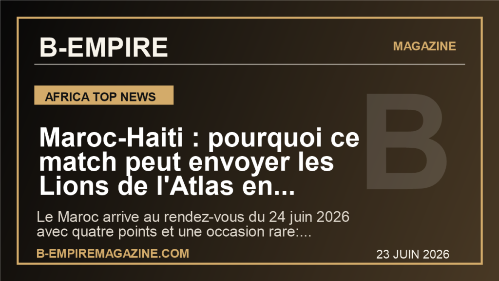 Maroc-Haiti : pourquoi ce match peut envoyer les Lions de l'Atlas en huitiemes et relancer l'espoir africain