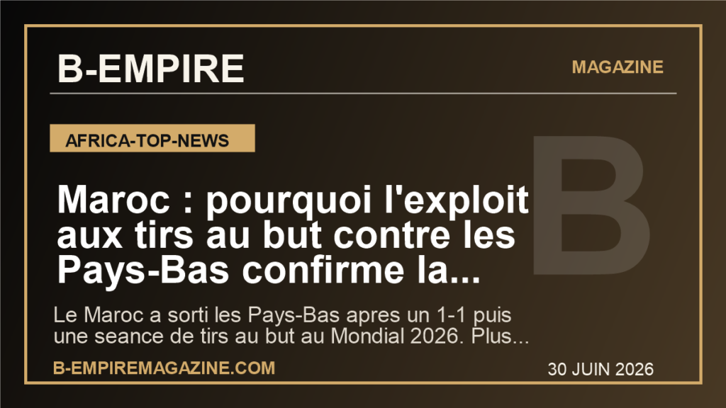Maroc : pourquoi l'exploit aux tirs au but contre les Pays-Bas confirme la nouvelle ambition africaine au Mondial 2026