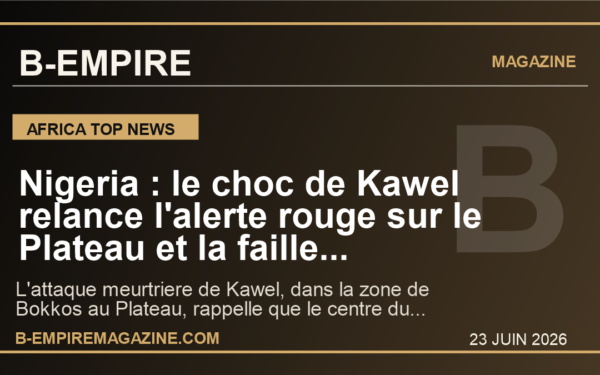 Nigeria : le choc de Kawel relance l'alerte rouge sur le Plateau et la faille securitaire du Middle Belt
