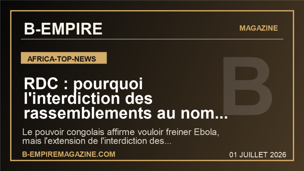RDC : pourquoi l'interdiction des rassemblements au nom d'Ebola ouvre une nouvelle zone de tension politique et sanitaire