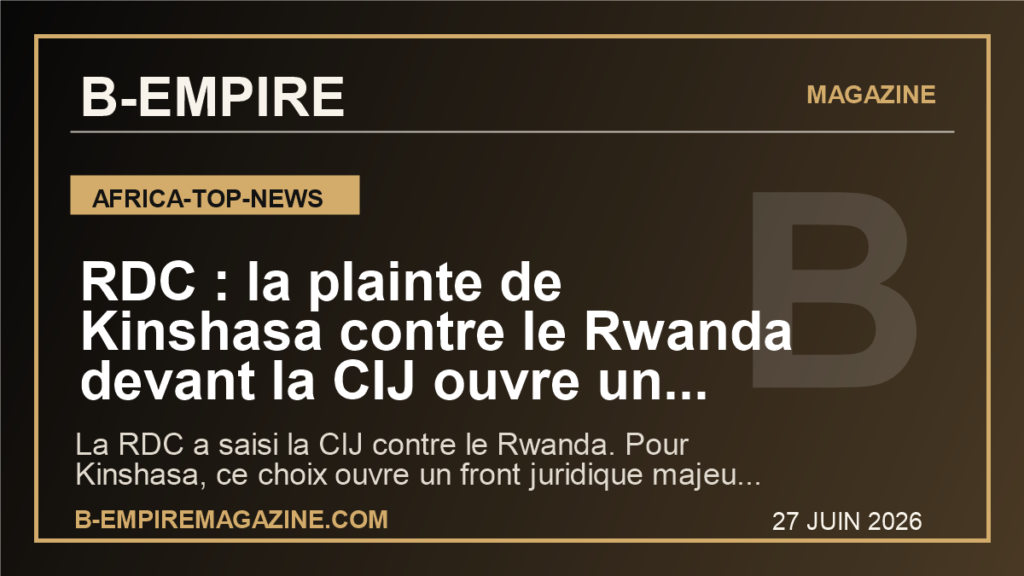 RDC : la plainte de Kinshasa contre le Rwanda devant la CIJ ouvre un nouveau front decisif dans la guerre de l'Est