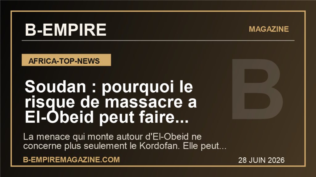 Soudan : pourquoi le risque de massacre a El-Obeid peut faire basculer toute la guerre