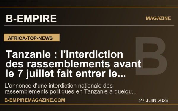 Tanzanie : l'interdiction des rassemblements avant le 7 juillet fait entrer le pays dans une zone de tres haute tension politique