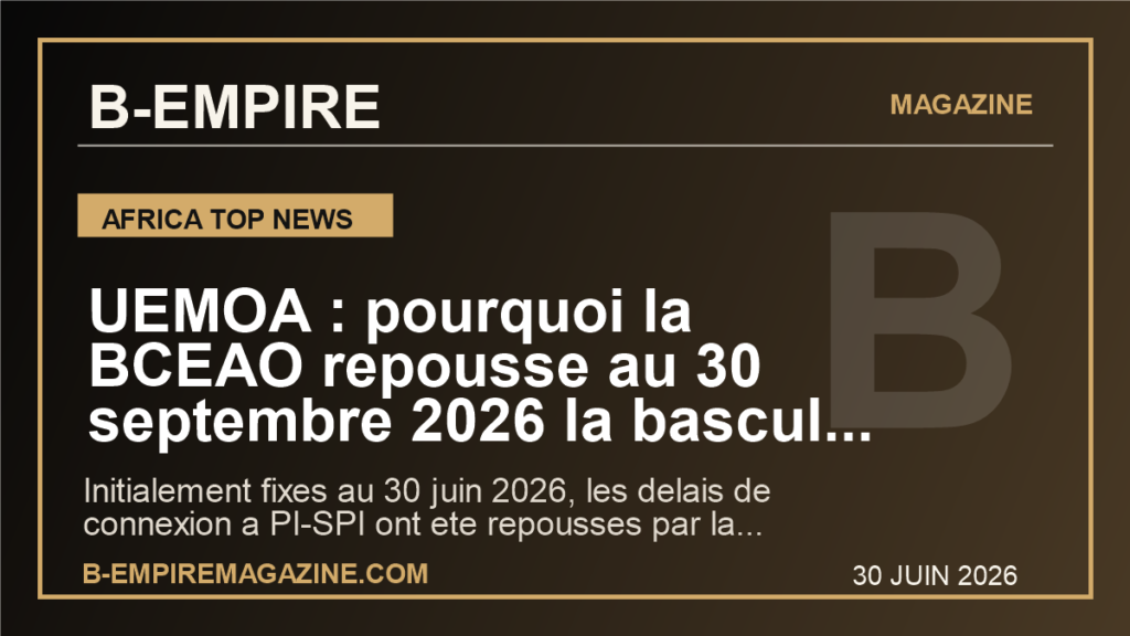 UEMOA : pourquoi la BCEAO repousse au 30 septembre 2026 la bascule des paiements instantanes pour les banques