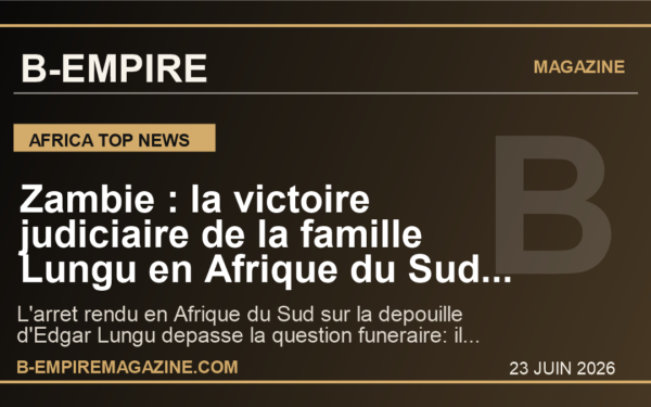 Zambie : la victoire judiciaire de la famille Lungu en Afrique du Sud rebat deja les cartes avant la presidentielle