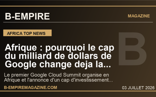 Afrique : pourquoi le cap du milliard de dollars de Google change deja la bataille de l'IA, du cloud et des infrastructures