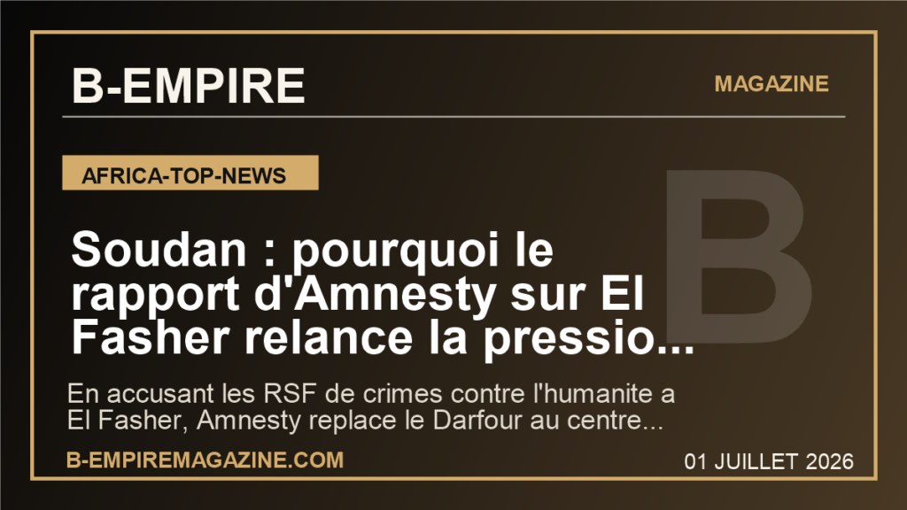 Soudan : pourquoi le rapport d'Amnesty sur El Fasher relance la pression internationale sur la guerre du Darfour