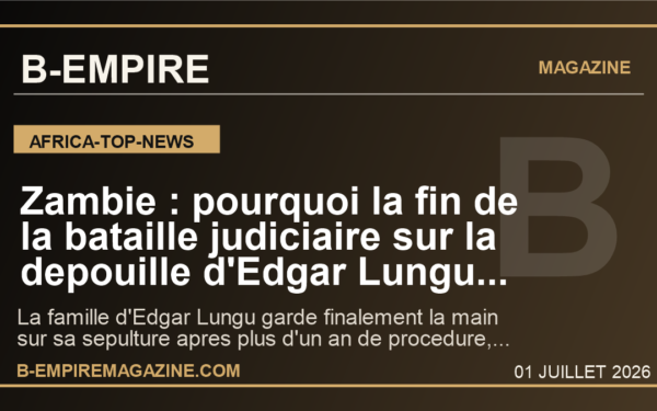 Zambie : pourquoi la fin de la bataille judiciaire sur la depouille d'Edgar Lungu ouvre une nouvelle guerre de memoire