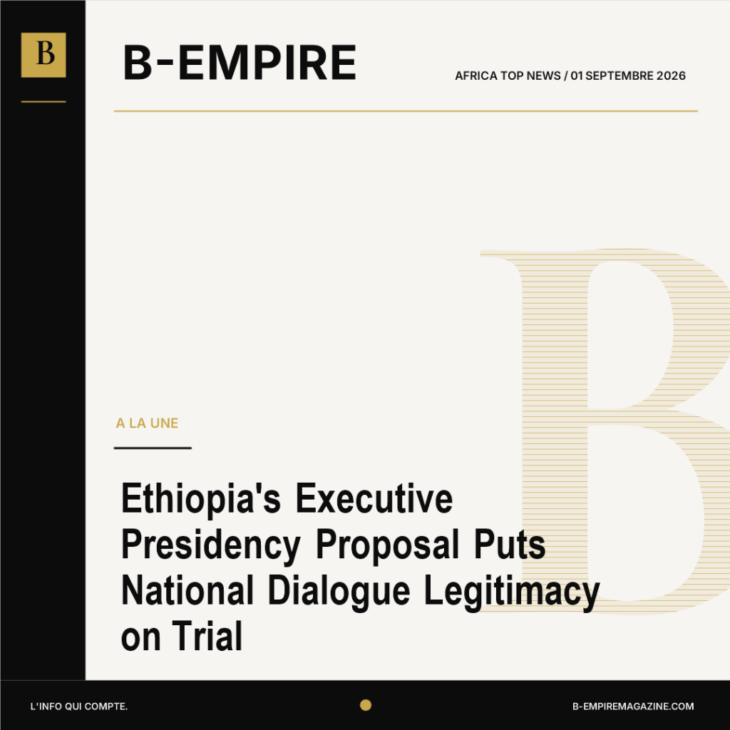 Ethiopia's Executive Presidency Proposal Puts National Dialogue Legitimacy on Trial
