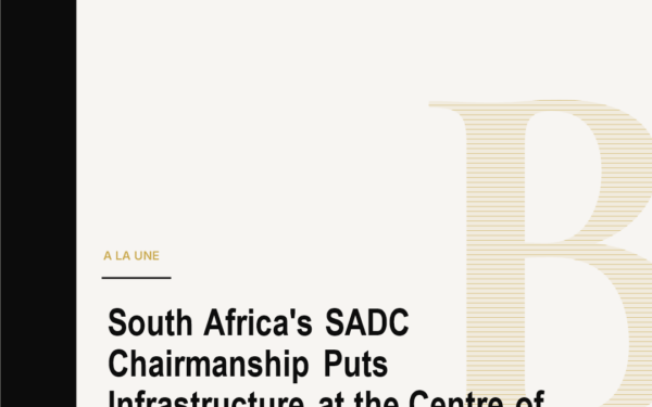 South Africa's SADC Chairmanship Puts Infrastructure at the Centre of Regional Power