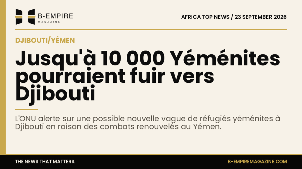Visuel avec une bande or en haut et un titre en encre annonçant le risque de 10 000 réfugiés yéménites vers Djibouti.