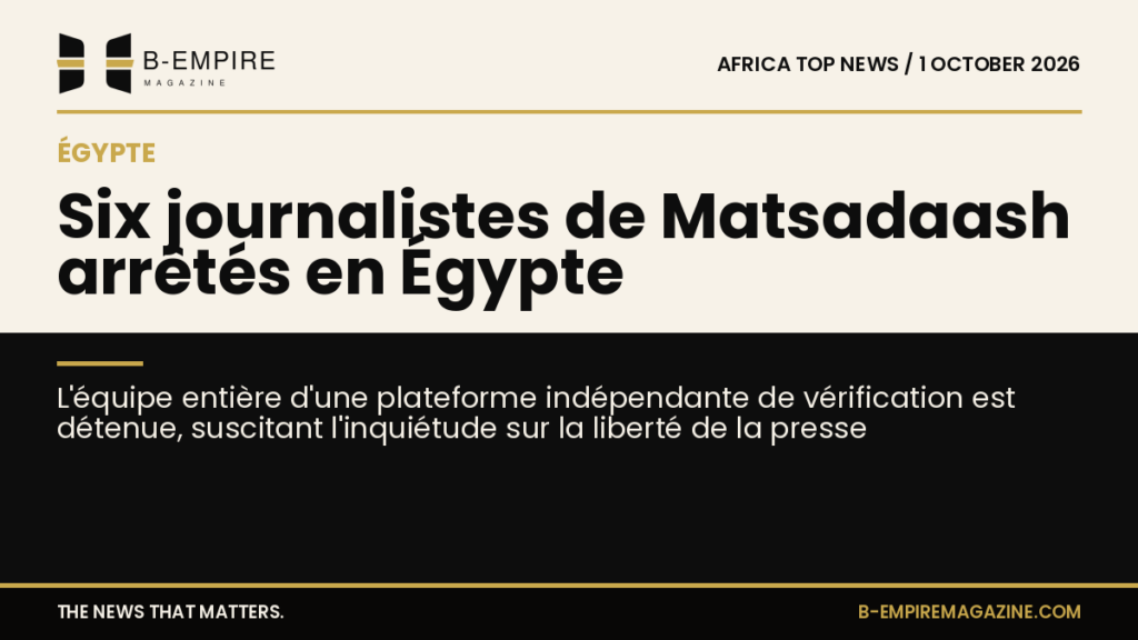 Six Matsadaash journalists arrested in Egypt amid press freedom concerns